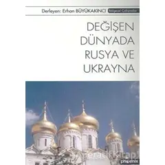 Değişen Dünyada Rusya ve Ukrayna - Erhan Büyükakıncı - Phoenix Yayınevi