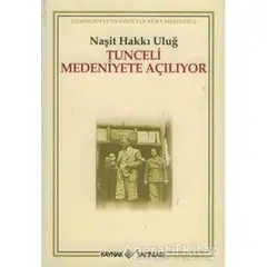 Tunceli Medeniyete Açılıyor - Naşit Hakkı Uluğ - Kaynak Yayınları