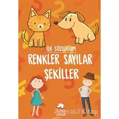 Renkler Sayılar Şekiller - İlk Sözlüğüm - Kolektif - Eksik Parça Yayınları