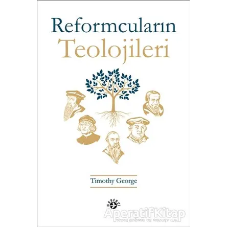 Reformcuların Teolojileri - Timothy George - Haberci Basın Yayın