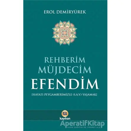 Rehberim Müjdecim Efendim - Erol Demiryürek - Kayıhan Yayınları