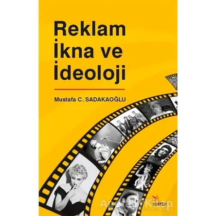 Reklam İkna ve İdeoloji - Mustafa C. Sadakaoğlu - Kriter Yayınları