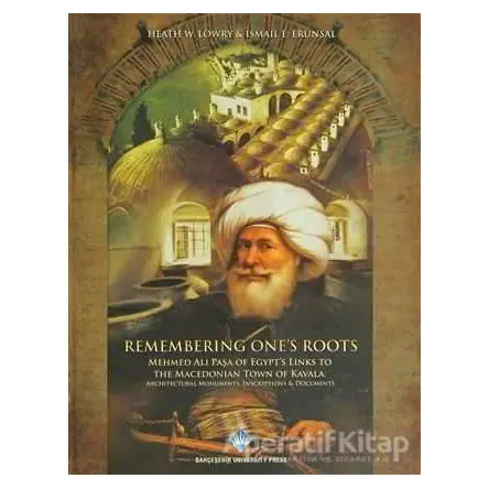 Remembering Ones Roots - Heath W. Lowry - Bahçeşehir Üniversitesi Yayınları