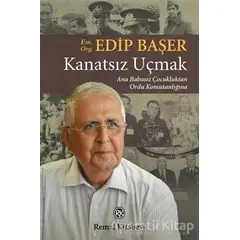 Kanatsız Uçmak - Edip Başer - Remzi Kitabevi