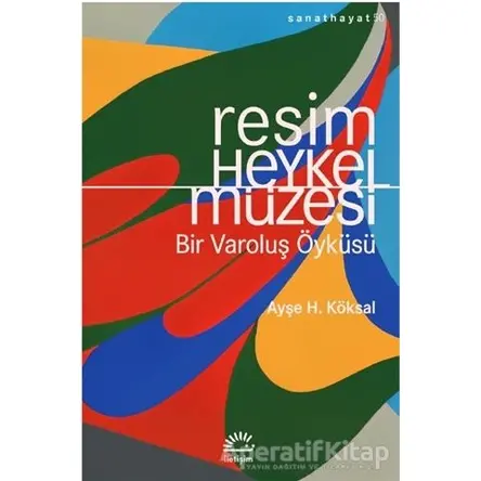 Resim Heykel Müzesi - Ayşe H. Köksal - İletişim Yayınevi