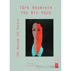Türk Resminin Yüz Bir Yüzü - Erkan Doğanay - Ketebe Yayınları