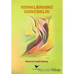 Renklerdeki Gerçeklik - Müşerref Saatli Bulmuş - Günce Yayınları