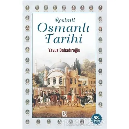 Resimli Osmanlı Tarihi - Yavuz Bahadıroğlu - Nesil Yayınları