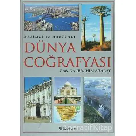 Resimli ve Haritalı Dünya Coğrafyası - İbrahim Atalay - İnkılap Kitabevi