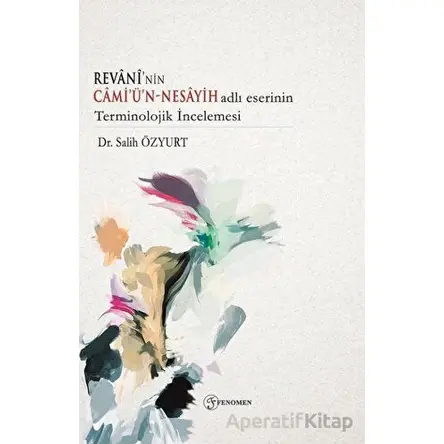 Revaninin Camiün - Nesayih Adlı Eserinin Terminolojik İncelemesi - Salih Özyurt - Fenomen Yayıncılık