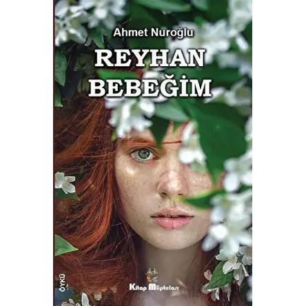 Reyhan Bebeğim - Ahmet Nuroğlu - Kitap Müptelası Yayınları