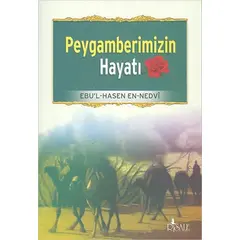 Peygamberimizin Hayatı - Ebu’l Hasan En-Nedvi - Risale Yayınları