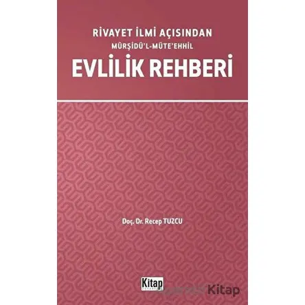 Rivayet İlmi Açısından Mürşidü’l-Müte’ehhil Evlilik Rehberi - Recep Tuzcu - Kitap Dünyası Yayınları