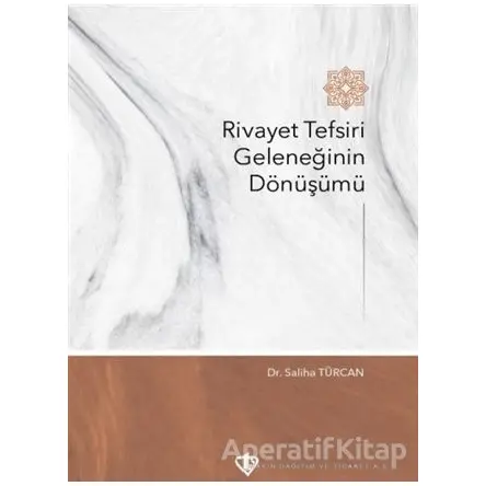 Rivayet Tefsiri Geleneğinin Dönüşümü - Saliha Türcan - Türkiye Diyanet Vakfı Yayınları