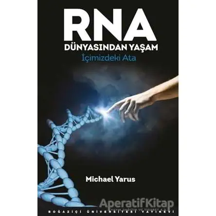 RNA Dünyasından Yaşam - Michael Yarus - Boğaziçi Üniversitesi Yayınevi