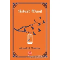 Ahmaklık Üzerine - Robert Musil - Kırmızı Kedi Yayınevi