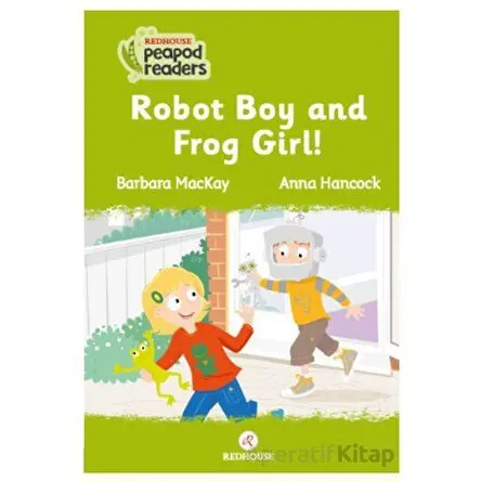 Robot Boy And Frog Girl! - Barbara Mackay - Redhouse Kidz Yayınları