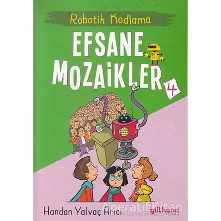 Robotik Kodlama - Efsane Mozaikler 4 - Handan Yalvaç Yarıcı - Gülhane Yayınları