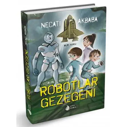 Robotlar Gezegeni - Necati Akbaba - Genç Damla Yayınevi