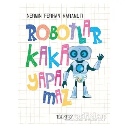 Robotlar Kaka Yapamaz - Nermin Ferhan Karamuti - Tolstoy Yayıncılık