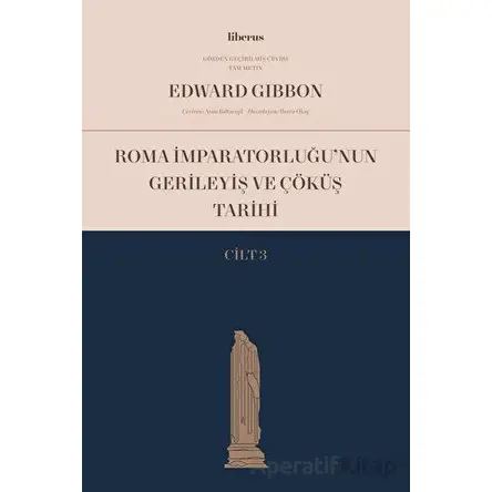 Roma İmparatorluğu’nun Gerileyiş ve Çöküş Tarihi (Cilt 3) - Edward Gibbon - Liberus Yayınları