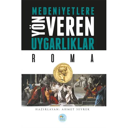 Roma - Medeniyete Yön Veren Uygarlıklar - Maviçatı Yayınları