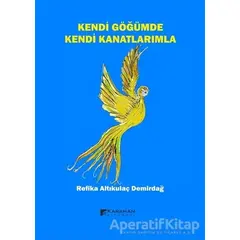 Kendi Göğümde Kendi Kanatlarımla - Refika Altıkulaç Demirdağ - Karahan Kitabevi