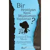 Bir Hristiyan Nasıl Müslüman Yapılamaz? - Leonica Elena Mantu - Emre Yayınları