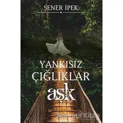 Yankısız Çığlıklar - Aşk - Şener İpek - Sokak Kitapları Yayınları