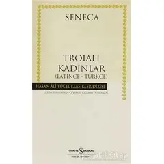Troialı Kadınlar (Latince - Türkçe) - Lucius Annaeus Seneca - İş Bankası Kültür Yayınları