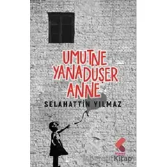 Umut Ne Yana Düşer Anne - Selahattin Yılmaz - Klaros Yayınları