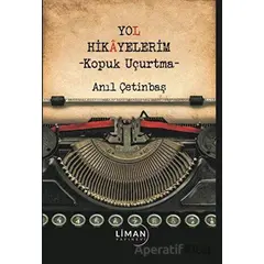 Yol Hikayelerim - Kopuk Uçurtma - Anıl Çetinbaş - Liman Yayınevi