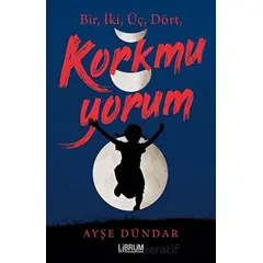 1,2,3,4 Korkmuyorum - Ayşe Dündar - Librum Kitap