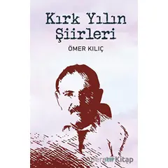 Kırk Yılın Şiirleri - Ömer Kılıç - Çimke Yayınevi