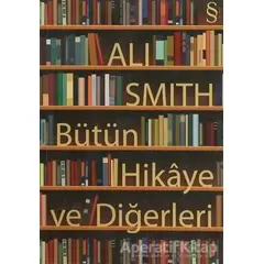 Bütün Hikaye ve Diğerleri - Ali Smith - Everest Yayınları