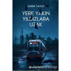 Yere Yakın Yıldızlara Uzak - Emine Tavuz - Epsilon Yayınevi