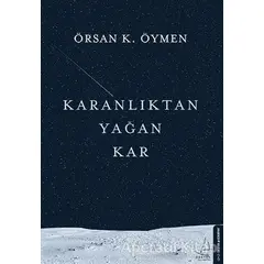 Karanlıktan Yağan Kar - Örsan K. Öymen - Destek Yayınları