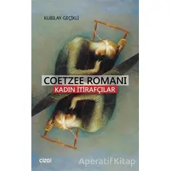 Coetzee Romanı - Kadın İtirafcılar - Kubilay Geçikli - Çizgi Kitabevi Yayınları