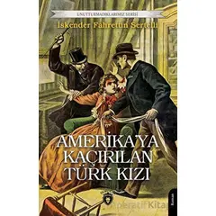 Amerika’ya Kaçırılan Türk Kızı - İskender Fahrettin Sertelli - Dorlion Yayınları