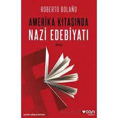 Amerika Kıtasında Nazi Edebiyatı - Roberto Bolano - Can Yayınları
