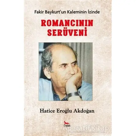 Romancının Serüveni - Fakir Baykurt’un Kaleminin İzinde - Hatice Eroğlu Akdoğan - Ceylan Yayınları