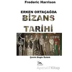 Erken Ortaçağda Bizans Tarihi - Frederic Harrison - Sarmal Kitabevi