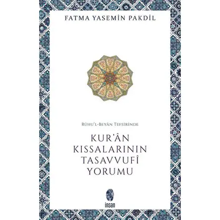 Ruhul-Beyan Tefsirinde Kuran Kıssalarının Tasavvufi Yorumu - Fatma Yasemin Pakdil - İnsan Yayınları