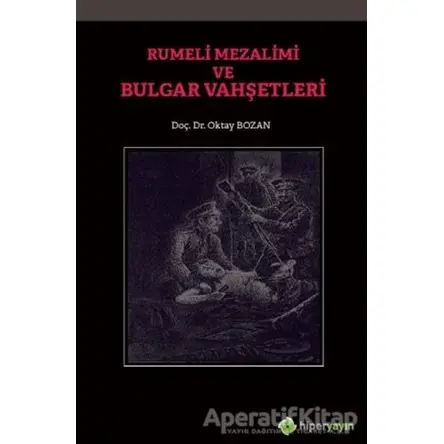 Rumeli Mezalimi ve Bulgar Vahşetleri - Oktay Bozan - Hiperlink Yayınları