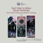 Erol Yıldırın Atları Sergi Kataloğu: 2021 - Erol Yıldırs Horses Exhibition Catalog: 2021