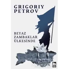 Beyaz Zambaklar Ülkesinde - Grigori Spiridonoviç Petrov - Bilgi Yayınevi