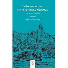 Vasiyetten Arzuya: Rus Edebiyatında Gürcistan - İlyas Üstünyer - Post Yayınevi