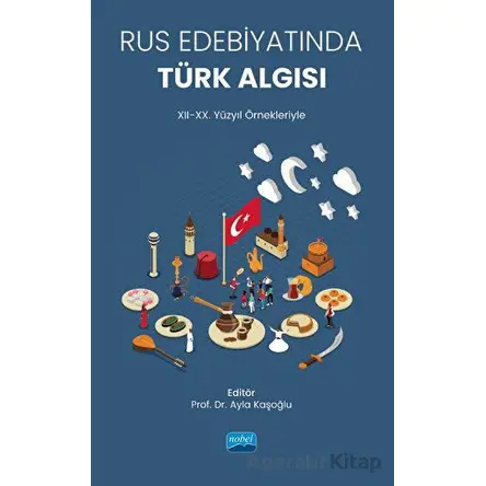 Rus Edebiyatında Türk Algısı (XII-XX. Yüzyıl Örnekleriyle) - Kolektif - Nobel Akademik Yayıncılık