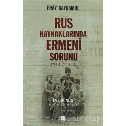 Rus Kaynaklarında Ermeni Sorunu - Eray Bayramol - Bilge Kültür Sanat