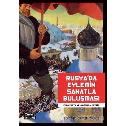 Rusyada Eylemin Sanatla Buluşması: Edebiyatta ve Sinemada Devrim - Orçun Alpay - Çeviribilim